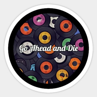 Go Ahead and Die / Vinyl Records Style Sticker